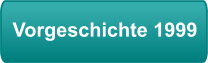 Vorgeschichte 1999