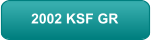 2002 KSF GR
