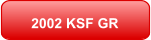 2002 KSF GR