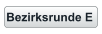 Bezirksrunde E