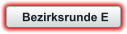 Bezirksrunde E