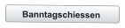 Banntagschiessen