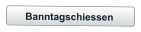 Banntagschiessen