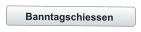 Banntagschiessen