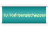 10. Föiflibertalschiessen