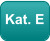 Kat. E