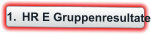 	1.	HR E Gruppenresultate