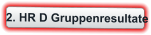 2. HR D Gruppenresultate