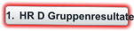 	1.	HR D Gruppenresultate