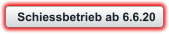 Schiessbetrieb ab 6.6.20