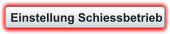 Einstellung Schiessbetrieb
