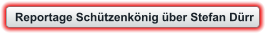 Reportage Schützenkönig über Stefan Dürr