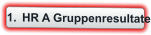 	1.	HR A Gruppenresultate