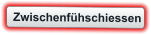 Zwischenfühschiessen