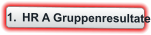 	1.	HR A Gruppenresultate