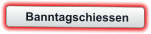 Banntagschiessen