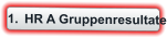 	1.	HR A Gruppenresultate