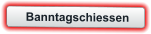 Banntagschiessen