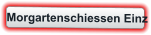 Morgartenschiessen Einz