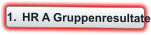 	1.	HR A Gruppenresultate