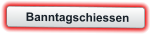 Banntagschiessen