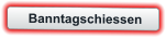 Banntagschiessen