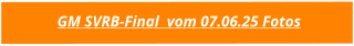 GM SVRB-Final  vom 07.06.25 Fotos