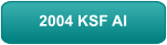 2004 KSF AI