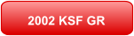 2002 KSF GR