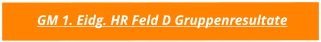 GM 1. Eidg. HR Feld D Gruppenresultate