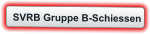 SVRB Gruppe B-Schiessen