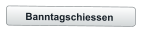 Banntagschiessen