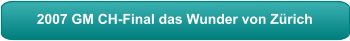 2007 GM CH-Final das Wunder von Zürich
