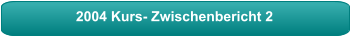 2004 Kurs- Zwischenbericht 2