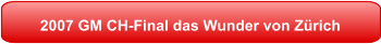 2007 GM CH-Final das Wunder von Zürich