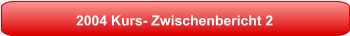 2004 Kurs- Zwischenbericht 2
