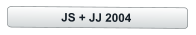 JS + JJ 2004