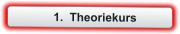 	1.	Theoriekurs