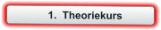 	1.	Theoriekurs
