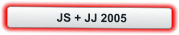 JS + JJ 2005