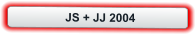 JS + JJ 2004