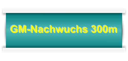 GM-Nachwuchs 300m